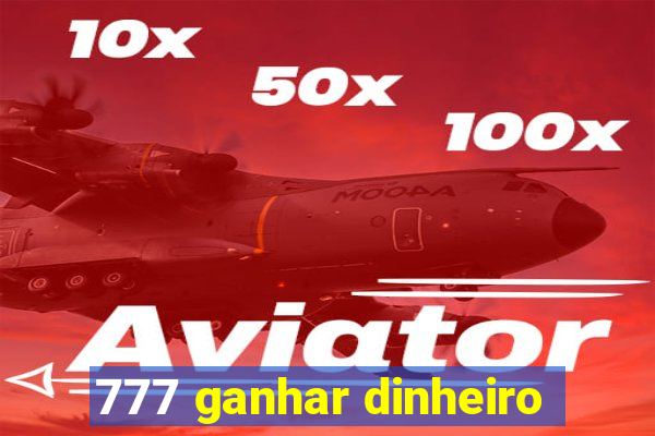 777 ganhar dinheiro